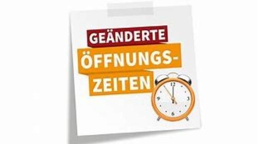 geänderte Öffnungszeiten